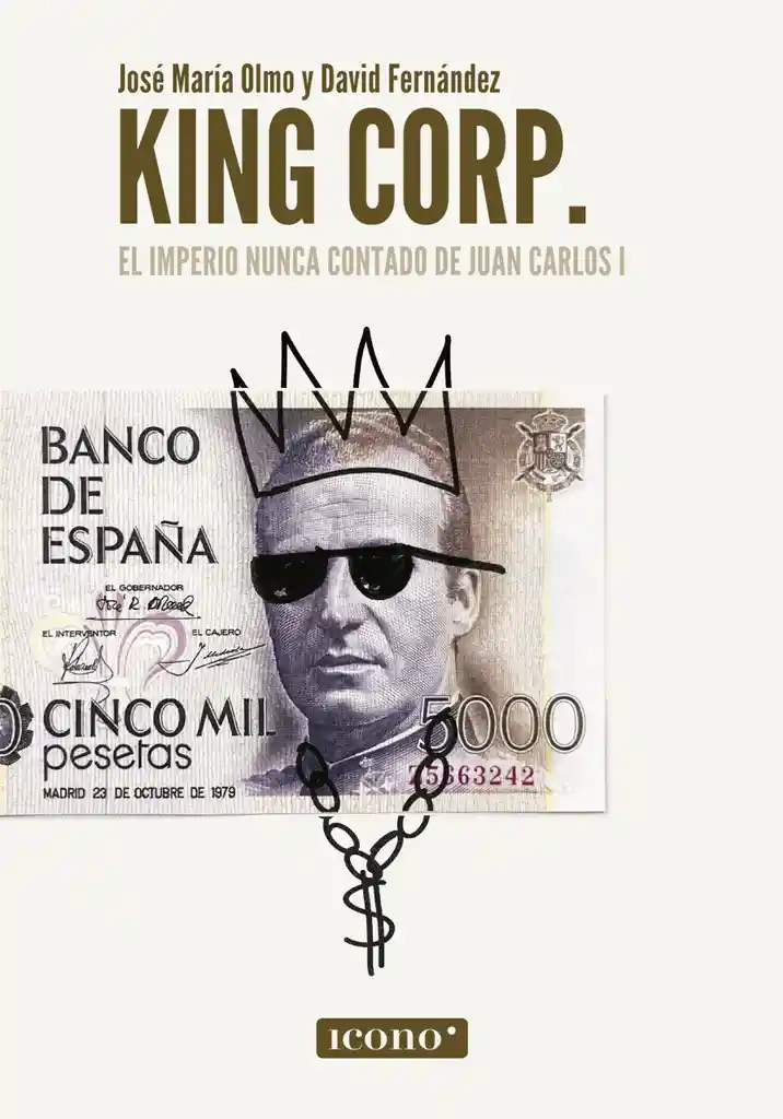 King Corp. El Imperio Nunca Contado De Juan Carlos I