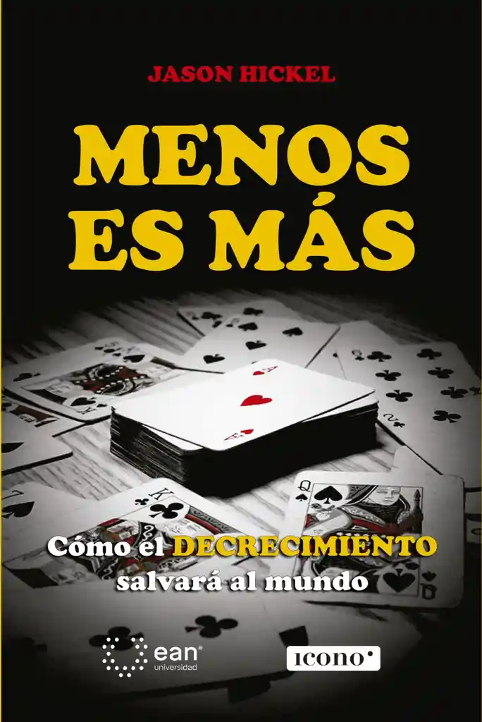 Menos Es Más. Cómo El Decrecimiento Salvará Al Mundo