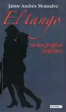 El Tango En Sus Propias Palabras