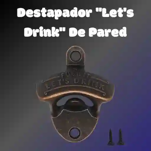 Destapador "let's Drink" De Pared