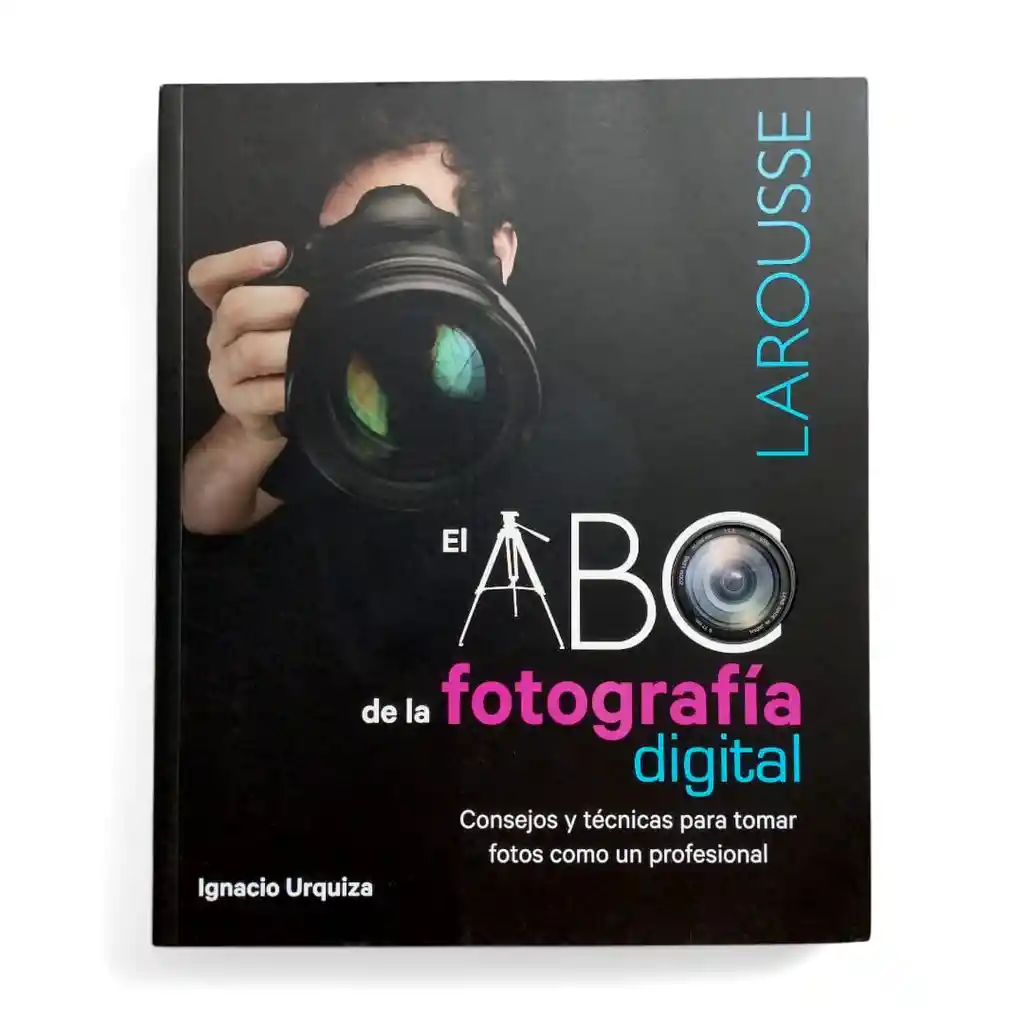 El Abc De La Fotografía Digital | Larousse | Ignacio Urquiza | Nuevo Y Original