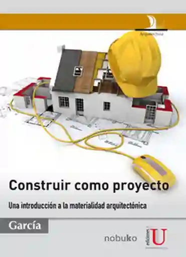 Construir Como Proyecto Una Introducción a la Materialidad