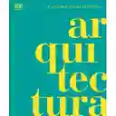 Arquitectura La Historia Visual Definitiva