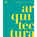 Arquitectura La Historia Visual Definitiva