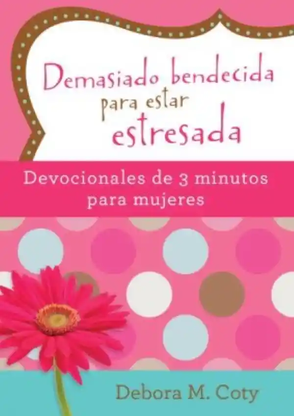 Devocional Demasiado Bendecida Para Estar Estresada