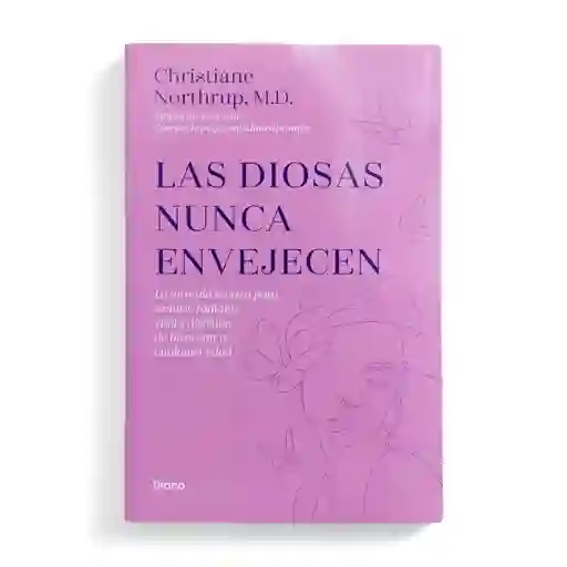 Las Diosas Nunca Envejecen - Christiane Northrup, M.d.