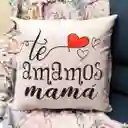 Cojín Para Mamá - Te Amamos Mamá