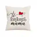 Cojín Para Mamá - Te Amamos Mamá