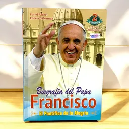 Biografía Del Papa Francisco - El Pontífice De La Alegría
