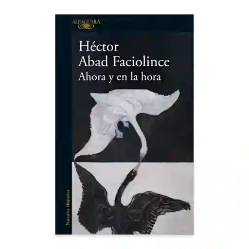 Ahora Y En La Hora - Héctor Abad Faciolince | Original