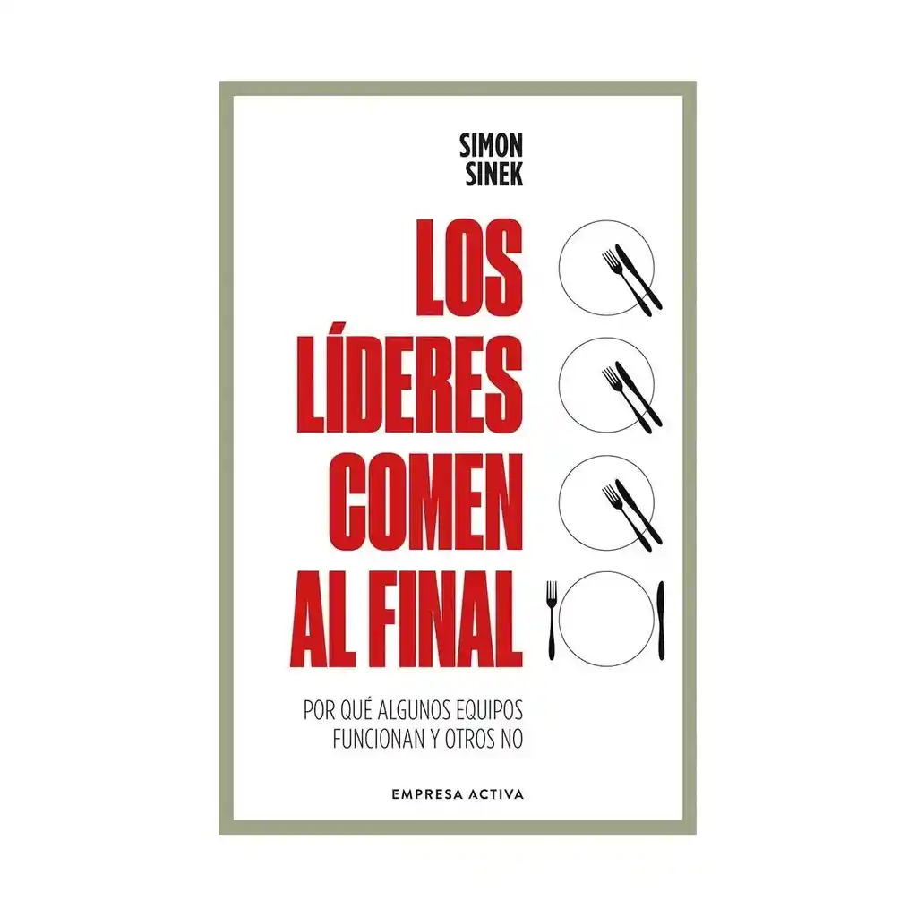 Los Líderes Comen Al Final | Simon Sinek