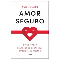Amor Seguro - Cómo Crear Relaciones Sanas | Julie Menanno