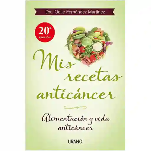 Mis Recetas Anticáncer - Alimentación Y Vida Anticáncer