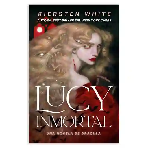 Lucy Inmortal - Una Novela De Drácula - Kiersten White