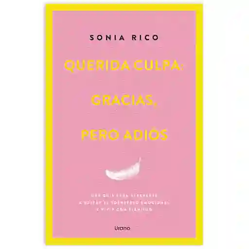 Querida Culpa: Gracias, Pero Adiós - Una Guía Para Atreverse A Soltar El Sobrepeso Emocional