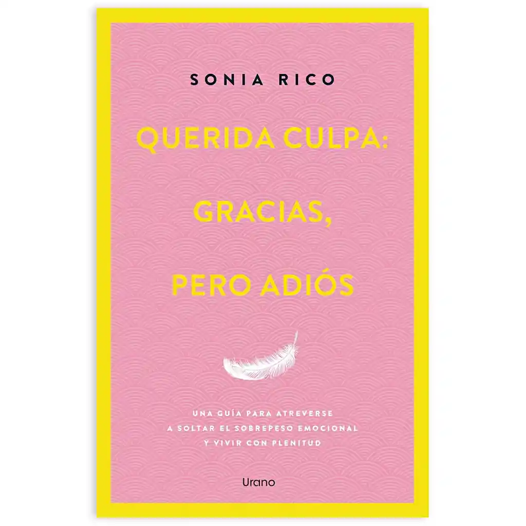 Querida Culpa: Gracias, Pero Adiós - Una Guía Para Atreverse A Soltar El Sobrepeso Emocional
