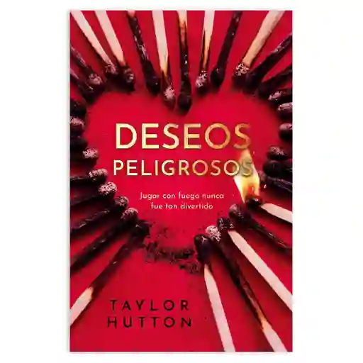 Deseos Peligrosos - Jugar Con Fuego Nunca Fue Tan Divertido