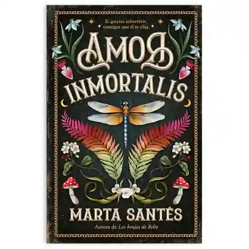 Amor Inmortalis - Marta Santes - Si Quieres Sobrevivir Consigue El Que Te Elija