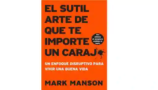 Libro El Sutil Arte De Que Te Importe Un Carajo, De Mark Man