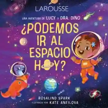 Las Aventuras De Lucy Y Dr. Dino ¿podemos Ir Al Espacio Hoy? Spark, Rosalind