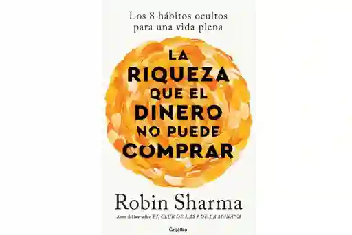 Libro La Riqueza Que El Dinero No Puede Comprar, De Robin Sharma