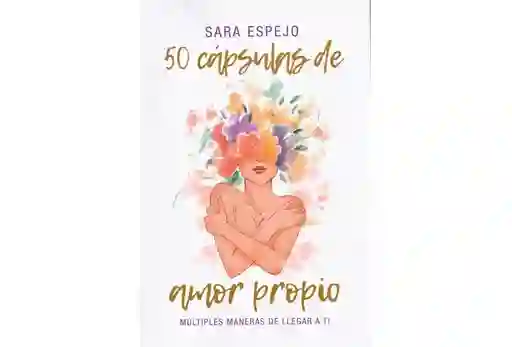 Libro 50 Cápsulas De Amor Propio , De Sara Espejo