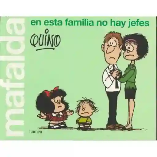 Mafalda. En Esta Familia No Hay Jefes