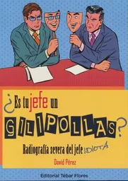 ¿es Tu Jefe Un Gilipollas?. Radiografía Severa Del Jefe Idiota