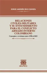 Relaciones Civilesmilitares y Su Entendimiento Para El Conflicto Armado Interno Colombiano