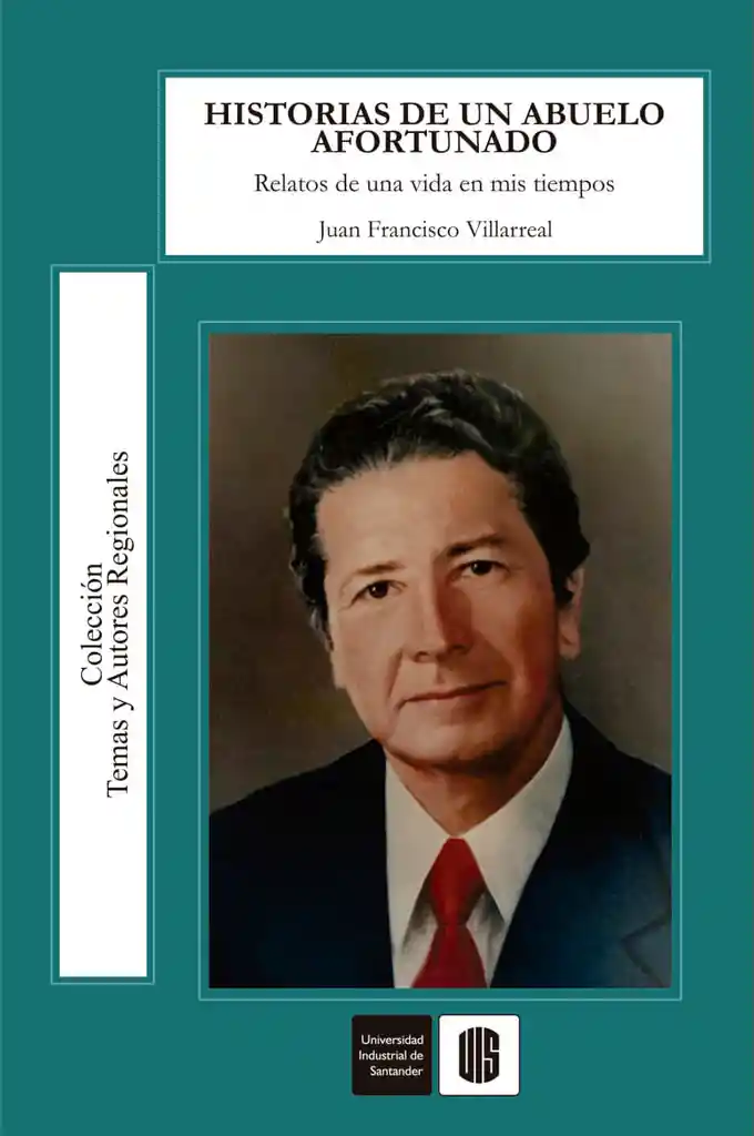 Historias de Un Abuelo Afortunado Relatos de Una Vida en Mis Tiempos