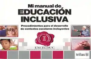 Mi Manual de Educacion Inclusiva. Procedimientos Para El Desarrollo de Contextos Escolares Incluyentes