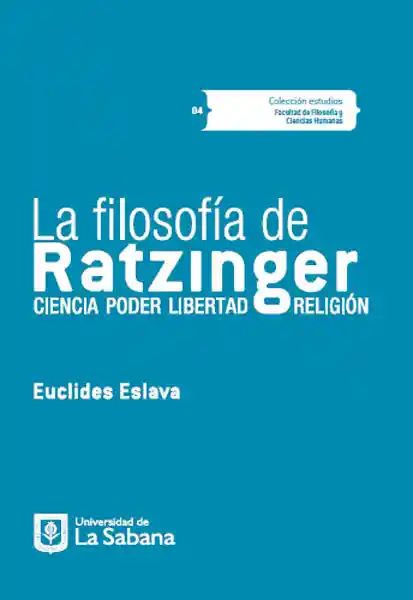 La Filosofía de Ratzinger. Ciencia Poder Libertad Religión