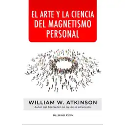 El Arte y La Ciencia Del Magnetismo Personal William W. Atkinson