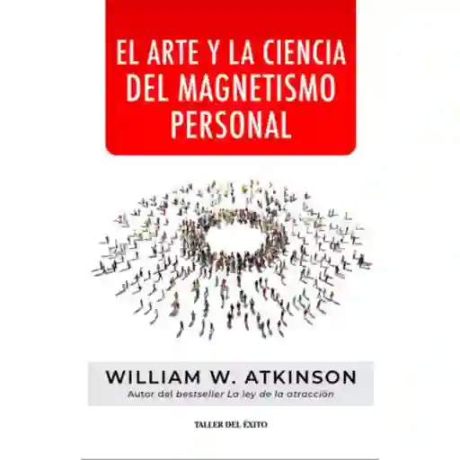 El Arte y La Ciencia Del Magnetismo Personal William W. Atkinson