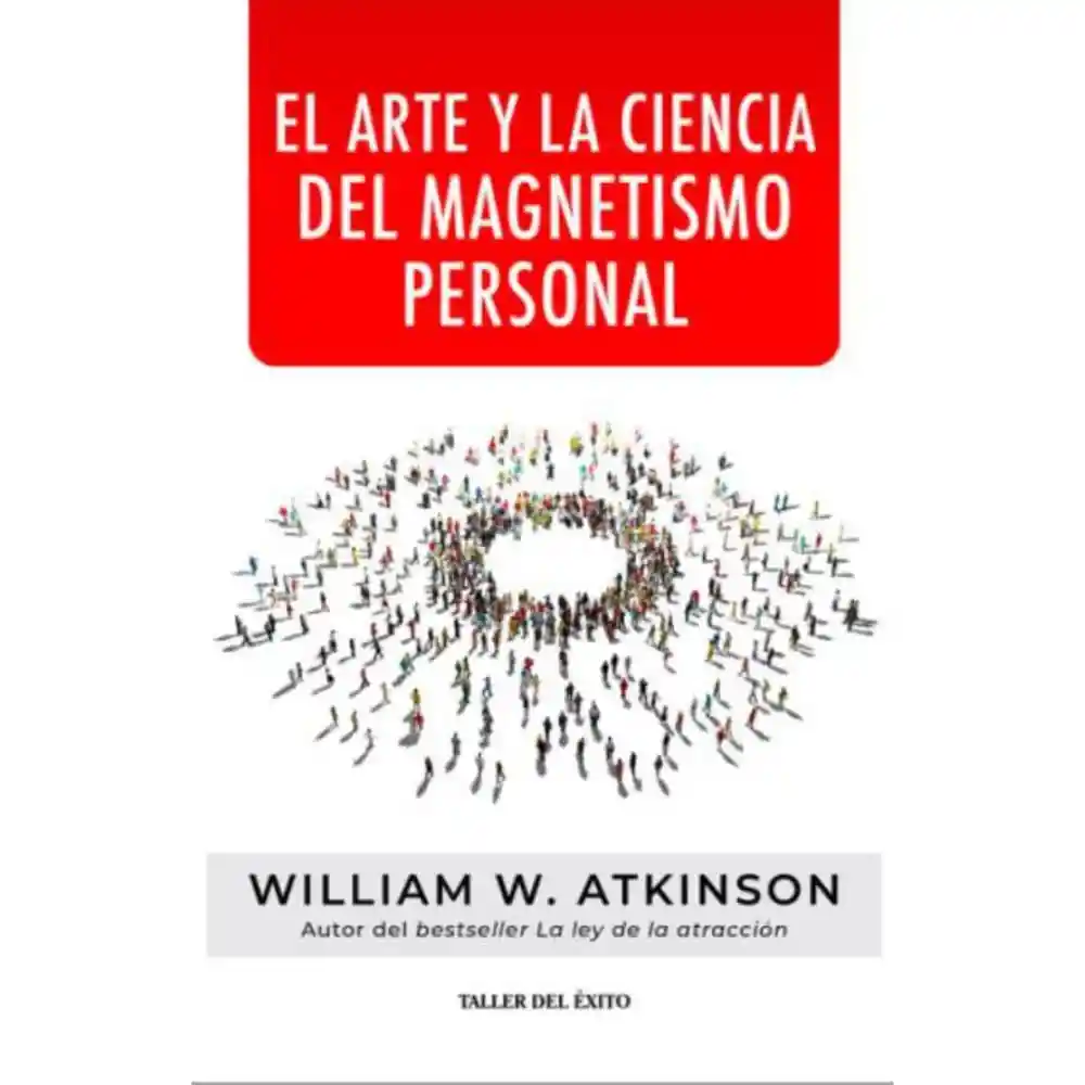 El Arte y La Ciencia Del Magnetismo Personal William W. Atkinson