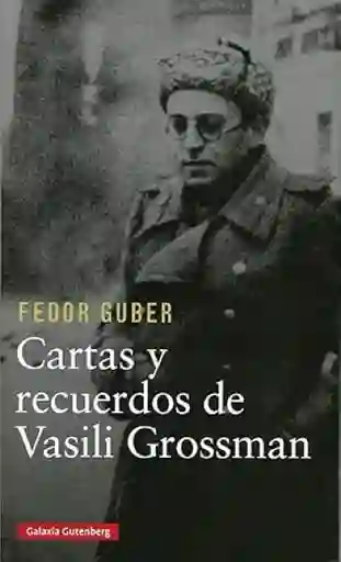 Cartas y Recuerdos un Libro Sobre Vasili Grossman - Fedor Guber