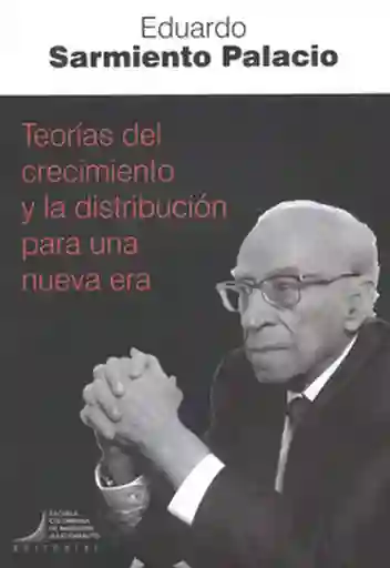 Teorías Del Crecimiento y la Distribución Para Una Nueva Era