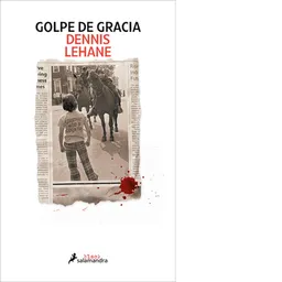 Golpe de Gracia - Dennis Lehane