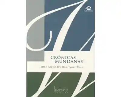 Crónicas Mundanas - Jaime Alejandro Rodríguez Ruiz