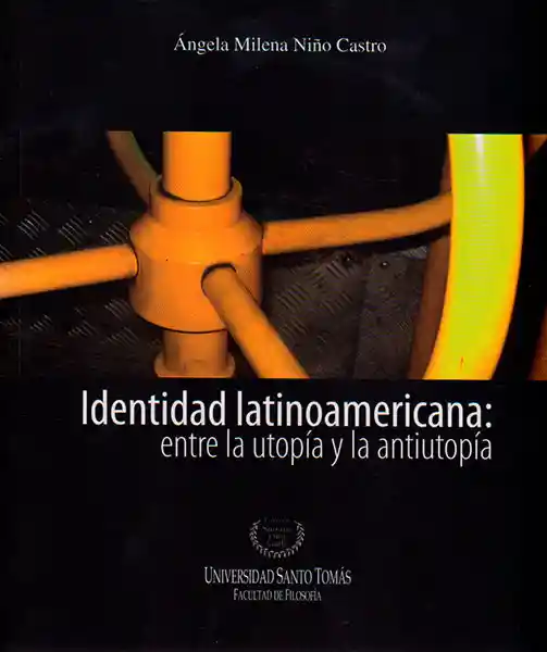 Identidad Latinoamericana: Entre la Utopía y la Antiutopía