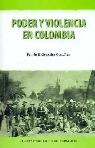 Poder y Violencia en Colombia - Gonzalez Gonzalez/ Fernan