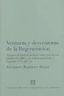 Venturas y Desventuras de la Regeneración - Antonio Barreto Rozo
