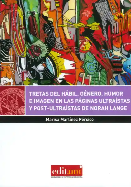 Tretas Del Hábil. Género, Humor E Imagen En Las Páginas Ultraístas Y Post-ultraístas De Norah Lange: Con Facsímiles Inéditos De Su Cuaderno Juvenil