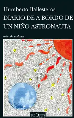 Diario de a Bordo de un Niño Astronauta - Humberto Ballesteros