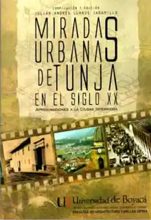 Miradas Urbanas de Tunja en el Siglo Xx - VV.AA