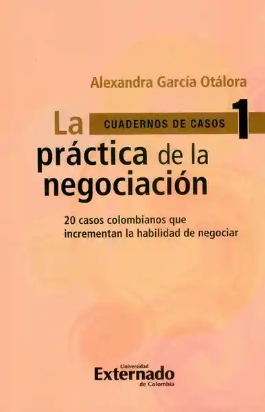 La Práctica de la Negociación: 20 Casos Colombianos