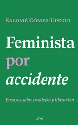 Feminista Por Accidente - Salomé Gómez