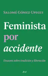 Feminista Por Accidente - Salomé Gómez