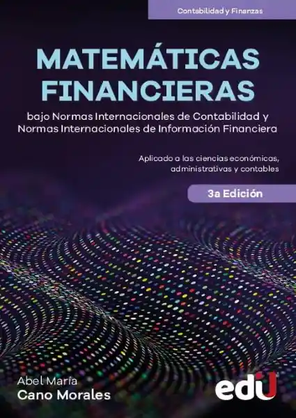 Matemáticas Financieras Bajo Normas Internacionales de Contabilidad Nic y Normas Internacionales de Información Financiera Niif