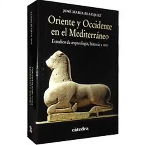 Oriente y Occidente en el Mediterráneo - José Maria Blazquez